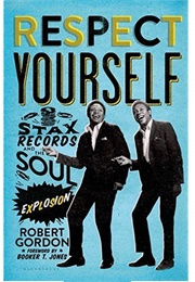 Respect Yourself: Stax Records and the Soul Explosion (Robert Gordon)