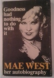Goodness Had Nothing to Do With It (Mae West)