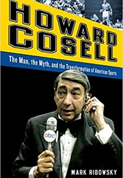 Howard Cosell: The Man, the Myth, and the Transformation of American Sports (Mark Ribowsky)