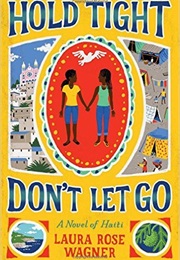 Hold Tight, Don't Let Go: A Novel of Haiti (Laura Rose Wagner)