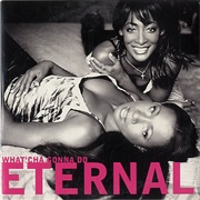 Eternal - What'cha Gonna Do