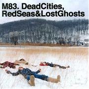 M83 - Dead Cities, Red Seas & Lost Ghosts