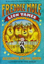 Freddie Mole: Lion Tamer (Alexander McCall Smith)