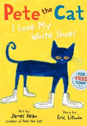 Pete the Cat I Love My White Shoes (Eric Litwin)