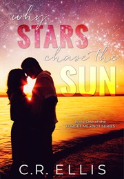 Why Stars Chase the Sun (Forget Me Knot, #1) (C.R. Ellis)