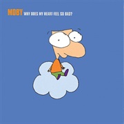 Moby - Why Does My Heart Feel So Bad?
