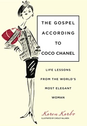 The Gospel According to Coco Chanel: Life Lessons From the World's Most Elegant Woman (Karen Karbo)