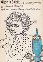 Close to Colette: An Intimate Portrait of a Woman of Genius (Maurice Goudeket)