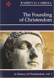 Christendom I: Founding of Christendom (Warren Carroll)