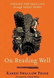 On Reading Well: Finding the Good Life Through Great Books (Karen Swallow Prior)