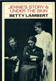Jennie's Story & Under the Skin (Betty Lambert)