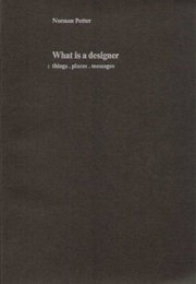 What Is a Designer (Norman Potter)