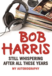 Still Whispering After All These Years (Bob Harris)