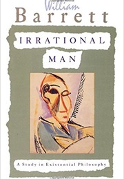 Irrational Man: A Study in Existential Philosophy (William Barrett)