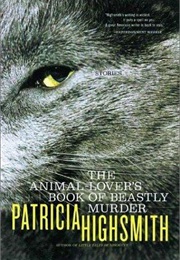The Animal Lover's Book of Beastly Murder (Patricia Highsmith)
