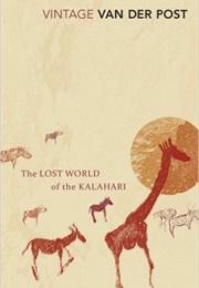 The Lost World of the Kalahari (Laurens Van Der Post)