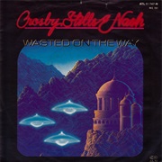 Wasted on the Way - Crosby, Stills &amp; Nash