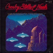Wasted on the Way - Crosby, Stills & Nash