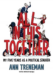 All in This Together: My Five Years as a Political Stalker (Ann Treneman)