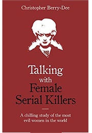 Talking With Female Serial Killers (Christopher Berry-Dee)