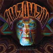 The Crazy World of Arthur Brown: Zim Zam Zim