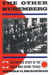 The Other Nuremberg: The Untold Story of the Tokyo War Crimes Trials (Arnold C. Brackman)
