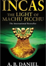 Incas: The Light of Machu Picchu (Antoine B. Daniel)
