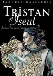 Tristan Et Iseut. Jamais L'un Sans L'autre (Jacques Cassabois)