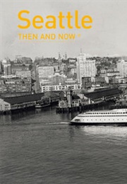 Seattle Then and Now (Benjamin Lukoff)