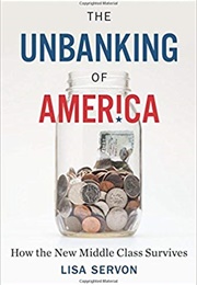 The Unbanking of America: How the New Middle Class Survives (Lisa Servon)
