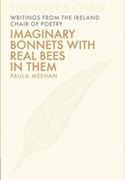 Imaginary Bonnets With Real Bees in Them (Paula Meehan)