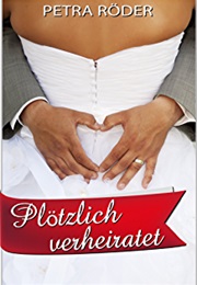 Plötzlich Verheiratet (Petra Röder)