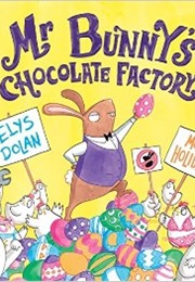 Mr Bunny&#39;s Chocolate Factory (Elys Doran)