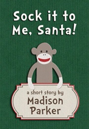 Sock It to Me, Santa! (Madison Parker)