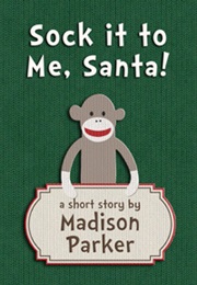 Sock It to Me, Santa! (Madison Parker)