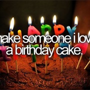 Make Someone I Love a Birthday Cake
