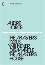 The Masters Tools Will Never Dismantle the Masters House (Audre Lorde)