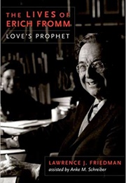 The Lives of Erich Fromm: Love's Prophet (Lawrence J. Friedman)