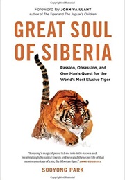 Great Soul of Siberia: Passion, Obsession, and One Man's Quest for the World's Most Elusive Tiger (Sooyong Park)