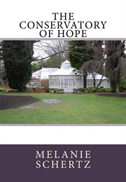 The Conservatory of Hope (Melanie Schertz)