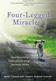 Four-Legged Miracles: Heartwarming Tales of Lost Dogs' Journeys Home (Brad and Sherry Steiger)