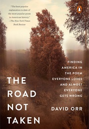The Road Not Taken: Finding America in the Poem Everyone Loves and Almost Everyone Gets Wrong (David Orr)