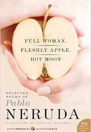Full Woman, Fleshly Apple, Hot Moon (Pablo Neruda)