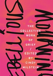 Rebellious Mourning: The Collective Work of Grief (Cindy Milstein)