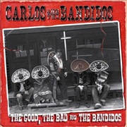 Carlos and the Bandidos the Good, the Bad and the Bsndidos