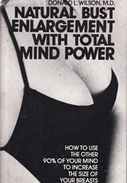 Natural Bust Enlargement With Total Mind Power (Donald L. Wilson, MD)