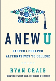 A New U: Faster + Cheaper Alternatives to College (Ryan Craig)
