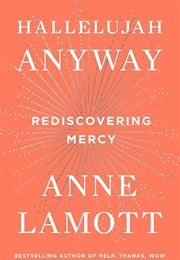 Hallelujah Anyway: Rediscovering Mercy (Anne Lamott)