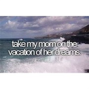 Take Mom on the Vacation of Her Dreams