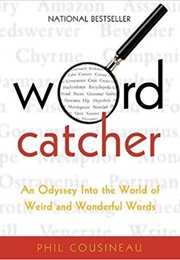 Wordcatcher: An Odyssey Into the World of Weird and Wonderful Words (Phil Cousineau)